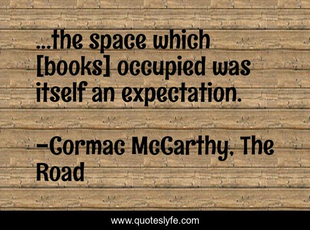 ...the space which [books] occupied was itself an expectation.