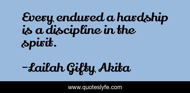 Every endured a hardship is a discipline in the spirit.