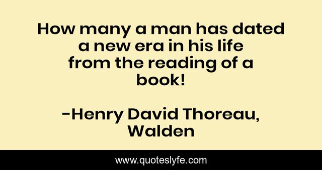 How many a man has dated a new era in his life from the reading of a book!