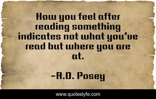 How you feel after reading something indicates not what you’ve read but where you are at.