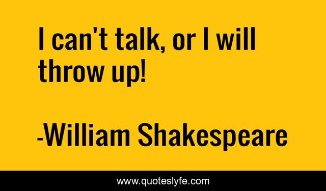I can't talk, or I will throw up!