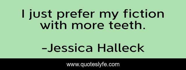 I just prefer my fiction with more teeth.