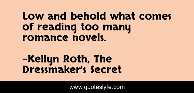 Low and behold what comes of reading too many romance novels.