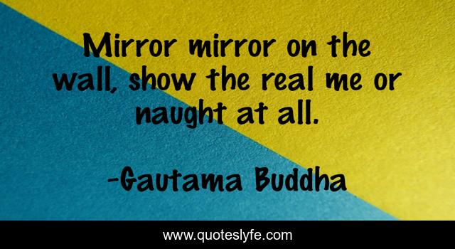 Mirror mirror on the wall, show the real me or naught at all.