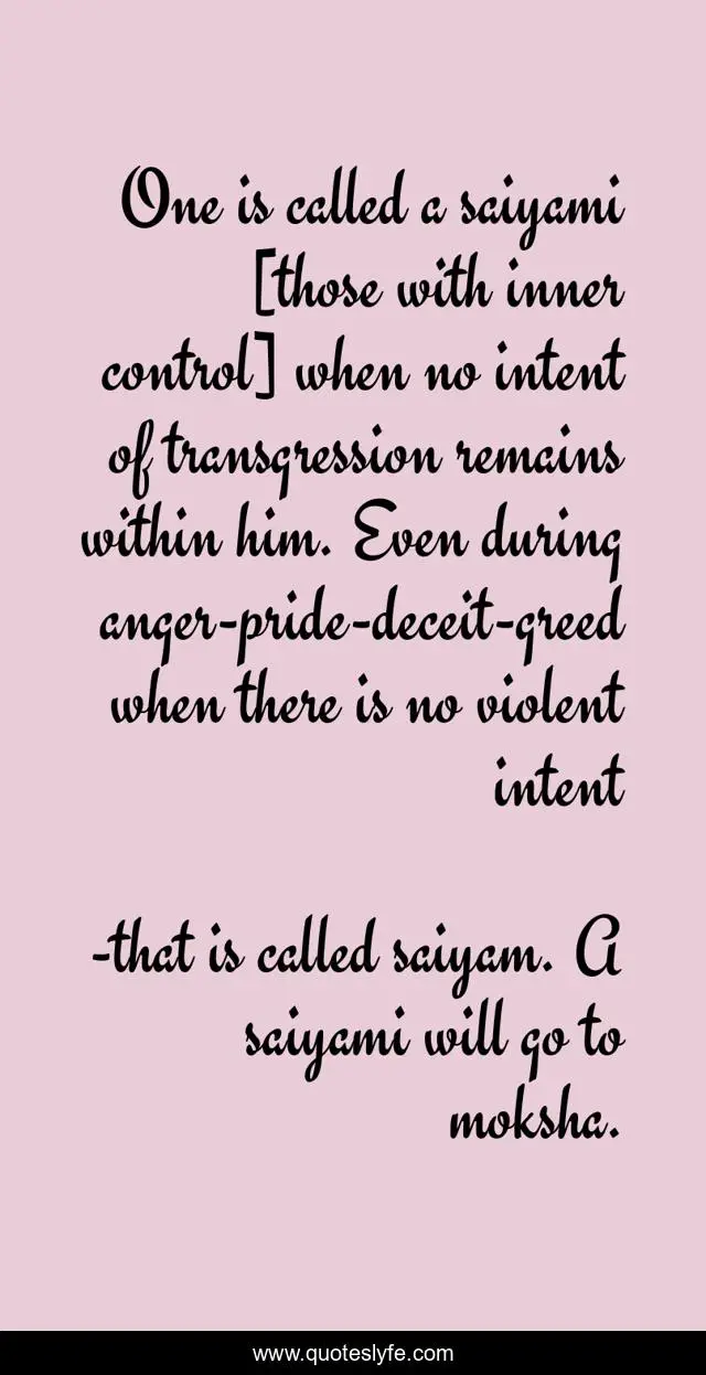 One is called a saiyami [those with inner control] when no intent of transgression remains within him. Even during anger-pride-deceit-greed when there is no violent intent