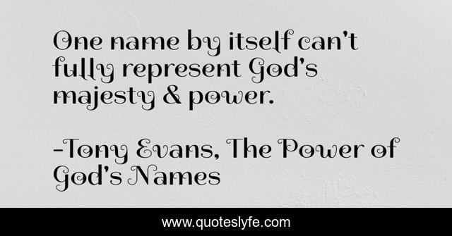 One name by itself can't fully represent God's majesty & power.