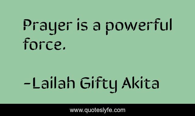 Prayer is a powerful force.