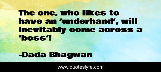 The one, who likes to have an ‘underhand’, will inevitably come across a ‘boss’!