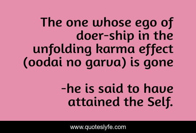 The one whose ego of doer-ship in the unfolding karma effect (oodai no garva) is gone