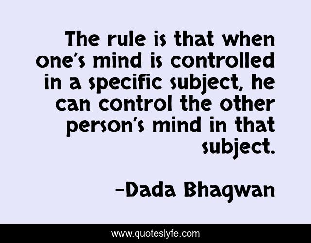 The rule is that when one’s mind is controlled in a specific subject, he can control the other person’s mind in that subject.