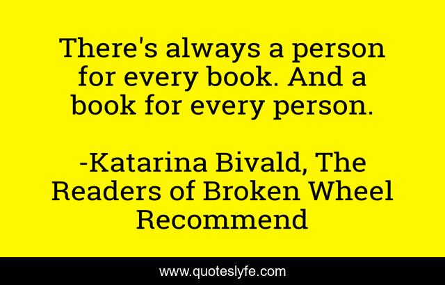 There's always a person for every book. And a book for every person.