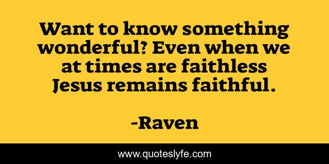 Want to know something wonderful? Even when we at times are faithless Jesus remains faithful.