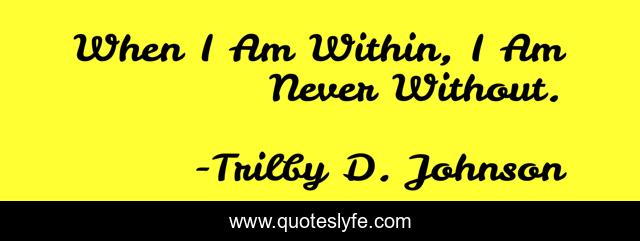 When I Am Within, I Am Never Without.