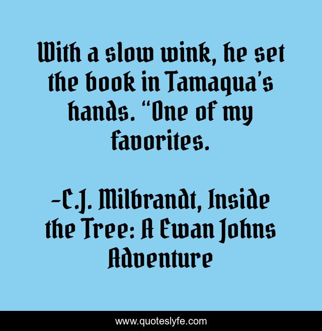 With a slow wink, he set the book in Tamaqua’s hands. “One of my favorites.