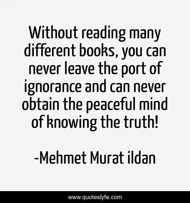 Without reading many different books, you can never leave the port of ignorance and can never obtain the peaceful mind of knowing the truth!