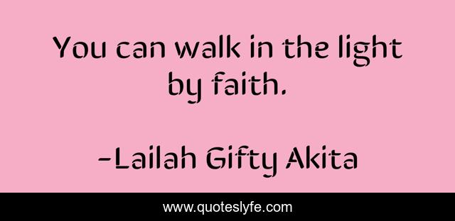 You can walk in the light by faith.