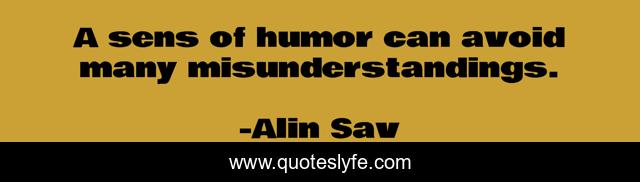 A sens of humor can avoid many misunderstandings.