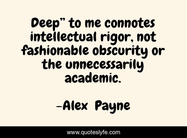 Deep” to me connotes intellectual rigor, not fashionable obscurity or the unnecessarily academic.