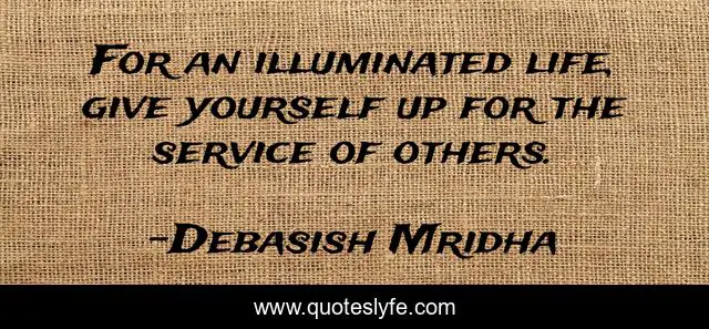 For an illuminated life, give yourself up for the service of others.