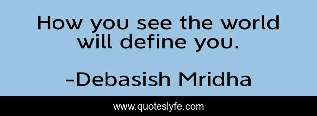 How you see the world will define you.