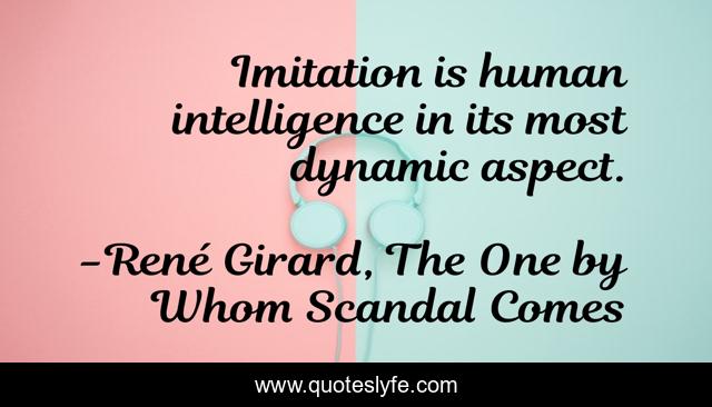 Imitation is human intelligence in its most dynamic aspect.