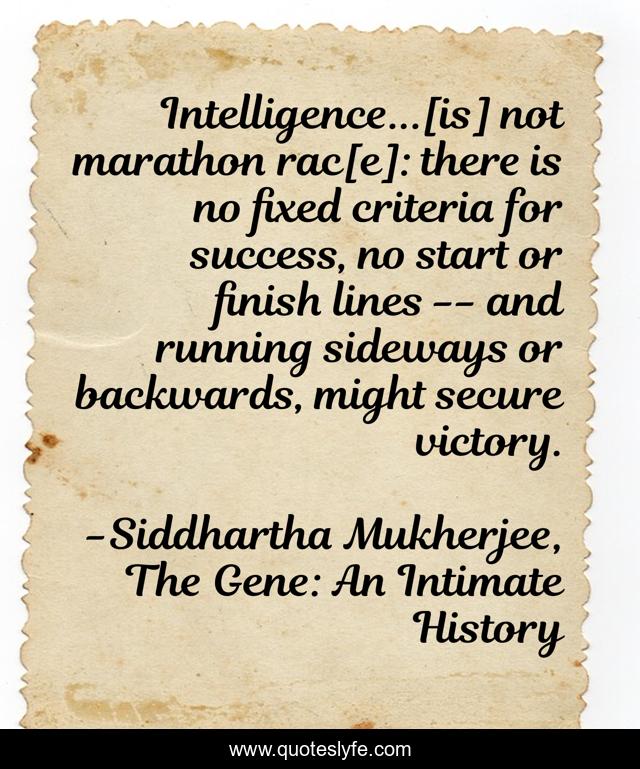 Intelligence...[is] not marathon rac[e]: there is no fixed criteria for success, no start or finish lines -- and running sideways or backwards, might secure victory.