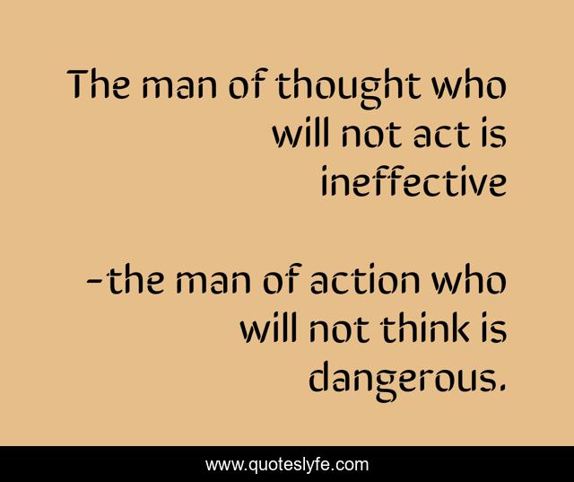 The man of thought who will not act is ineffective