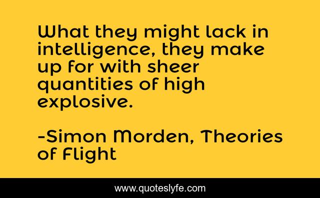 What they might lack in intelligence, they make up for with sheer quantities of high explosive.