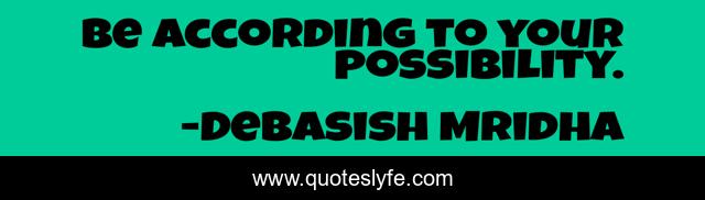 Be according to your possibility.