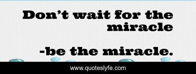 Don’t wait for the miracle