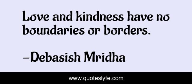 Love and kindness have no boundaries or borders.