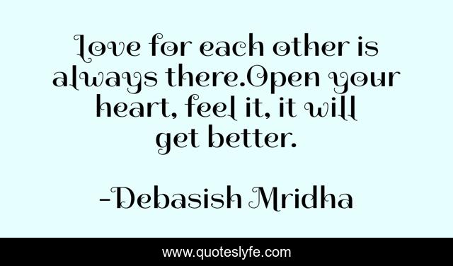 Love for each other is always there.Open your heart, feel it, it will get better.