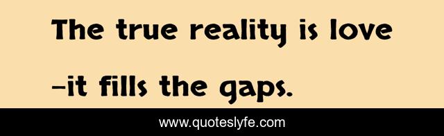 The true reality is love