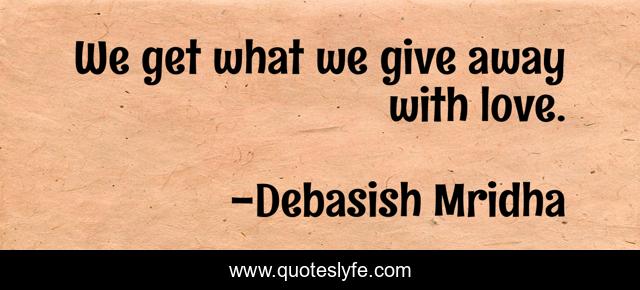 We get what we give away with love.