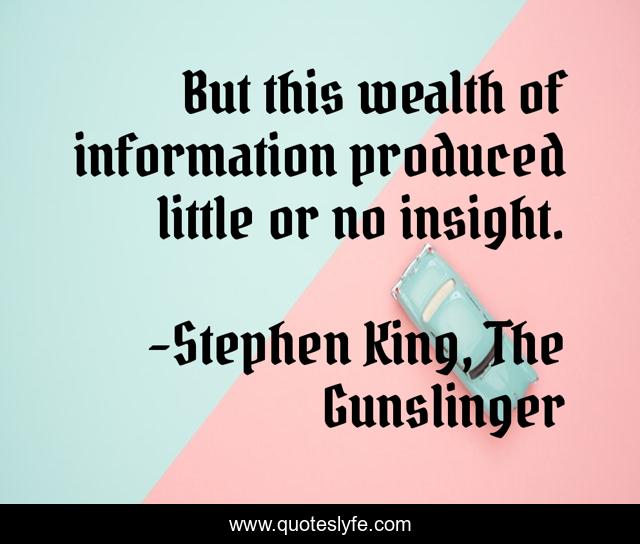 But this wealth of information produced little or no insight.