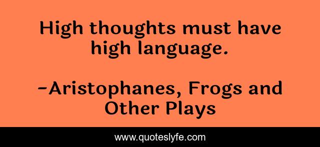 High thoughts must have high language.