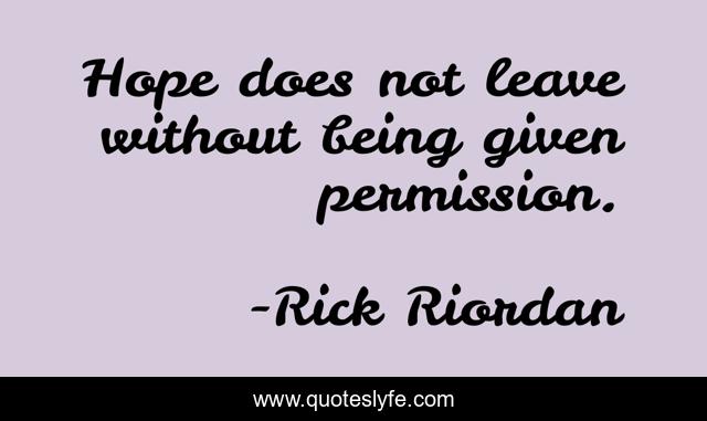 Hope does not leave without being given permission.