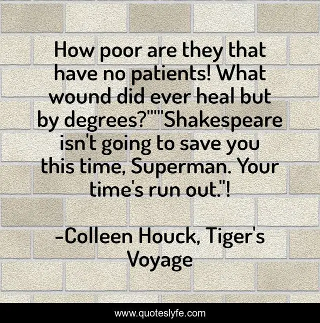 How poor are they that have no patients! What wound did ever heal but by degrees?'