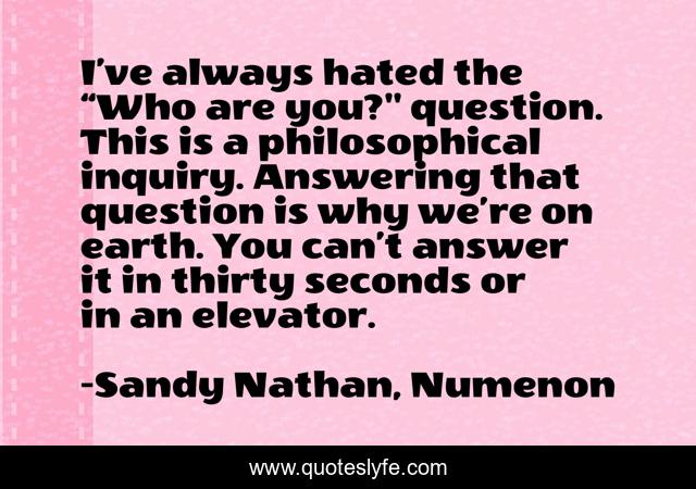 I’ve always hated the “Who are you?