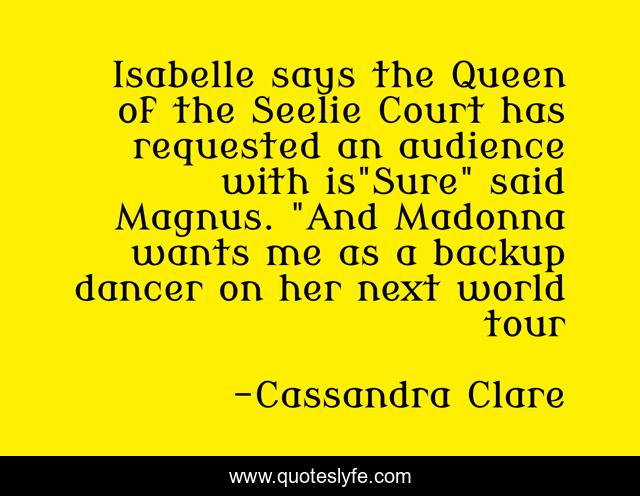 Isabelle says the Queen of the Seelie Court has requested an audience with is