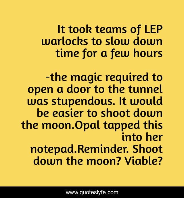 It took teams of LEP warlocks to slow down time for a few hours