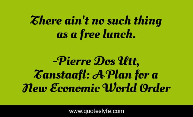 There ain't no such thing as a free lunch.