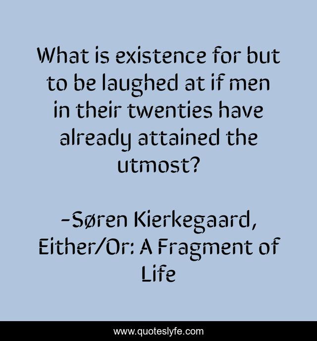 What is existence for but to be laughed at if men in their twenties have already attained the utmost?