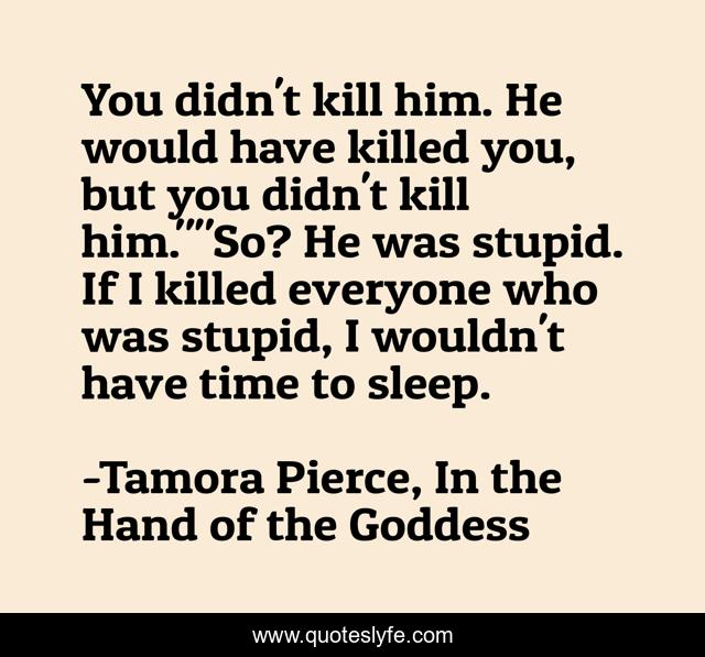 You didn't kill him. He would have killed you, but you didn't kill him.