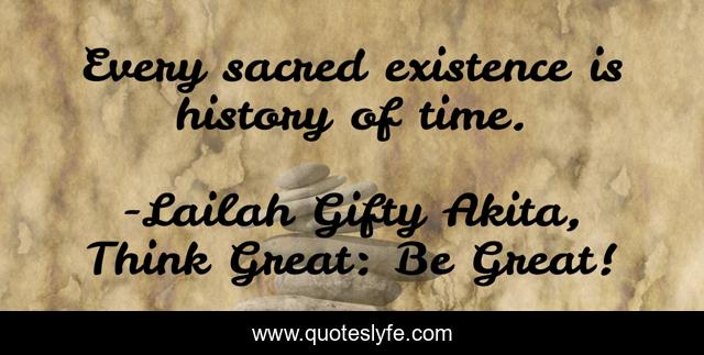 Every sacred existence is history of time.