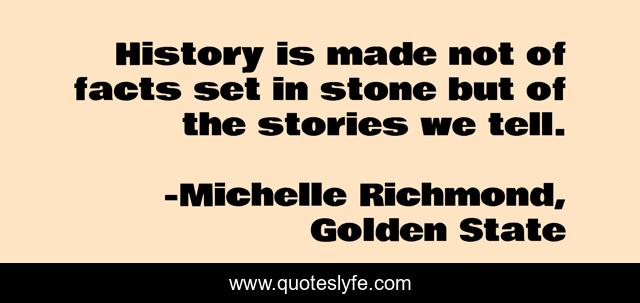 History is made not of facts set in stone but of the stories we tell.