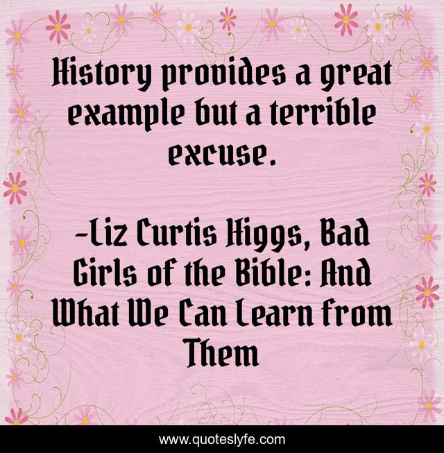 History provides a great example but a terrible excuse.