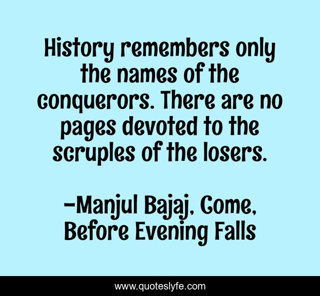 History remembers only the names of the conquerors. There are no pages devoted to the scruples of the losers.