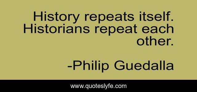 History repeats itself. Historians repeat each other.