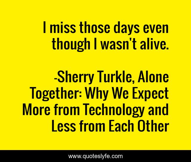 I miss those days even though I wasn't alive.